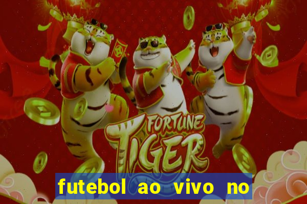 futebol ao vivo no celular futemax